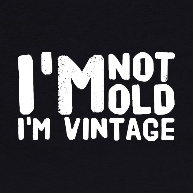 I'm not old I'm vintage by captainmood